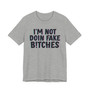 I'm Not Doin' Fake Bitches - T-shirt 