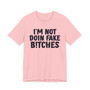 I'm Not Doin' Fake Bitches - T-shirt 