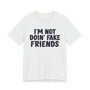 I'm Not Doin' Fake Friends - T-shirt 