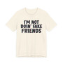 I'm Not Doin' Fake Friends - T-shirt 
