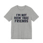 I'm Not Doin' Fake Friends - T-shirt 