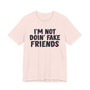 I'm Not Doin' Fake Friends - T-shirt 