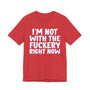 I'm Not With The Fuckery Right Now  - T-shirt 