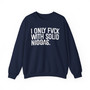 I Only Fuck With Solid Niggas -  Sweatshirt (blurred) 