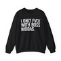 I Only Fuck With Boss Niggas -  Sweatshirt (blurred) 
