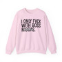 I Only Fuck With Boss Niggas -  Sweatshirt (blurred) 