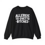 Allergic To Ghetto Bitches - Sweatshirt