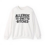 Allergic To Ghetto Bitches - Sweatshirt