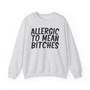 Allergic to Mean Bitches - Sweatshirt