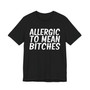 Allergic To Mean Bitches - T-shirt