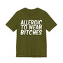 Allergic To Mean Bitches - T-shirt