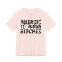 Allergic To Phony Bitches - T-shirt