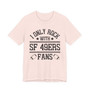 I Only Rock With SF 49ers Fans  T-shirt