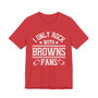 I Only Rock With Browns Fans  T-shirt