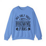 We Only Rock With Browns Fans - Sweatshirt