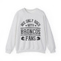 We Only Rock With Broncos Fans - Sweatshirt
