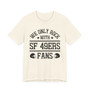 We Only Rock With SF 49ers Fans  T-shirt