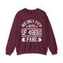We Only Fuck With SF 49ers Fans - Sweatshirt
