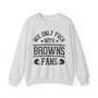 We Only Fuck With Browns Fans - Sweatshirt