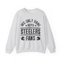  We Only Hang With Steelers Fans - Sweatshirt
