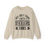  We Only Hang With Steelers Fans - Sweatshirt