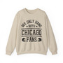 We Only Hang With Chicago Fans - Sweatshirt
