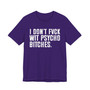 I Don't Fuck Wit Psycho Bitches T-Shirt 