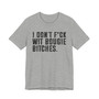 I Don't Fuck Wit Bougie Bitches T-Shirt 