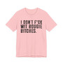 I Don't Fuck Wit Bougie Bitches T-Shirt 