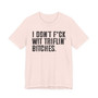I Don't Fuck Wit Triflin Bitches T-Shirt