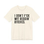 I Don't Fuck Wit Beggin' Bitches T-shirt