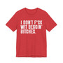 I Don't Fuck Wit Beggin' Bitches T-shirt