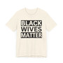 Black Wives Matter Tee shirt
