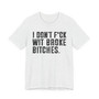I Don't Fuck Wit Broke Bitches T-Shirt