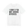I Don't Fuck Wit Broke Bitches T-Shirt