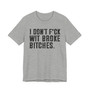 I Don't Fuck Wit Broke Bitches T-Shirt