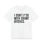 I Don't Fuck With Grimy Bitches T-Shirt