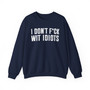 I Don't Fuck Wit Idiots - Sweatshirt