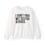I Don't Fuck Wit Selfish Bitches  - Sweatshirt 