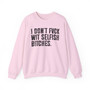 I Don't Fuck Wit Selfish Bitches  - Sweatshirt 
