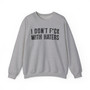 I Don't Fuck With Haters - Sweatshirt