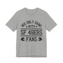 We Only Hang With SF 49ers Fans T-shirt