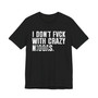 I Don't Fuck With Crazy Niggas (censored) T-shirt 