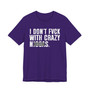 I Don't Fuck With Crazy Niggas (censored) T-shirt 