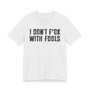 I Don't Fuck With Fools T-shirt