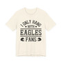 I Only Hang With Eagles Fans T-shirt