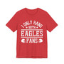 I Only Hang With Eagles Fans T-shirt