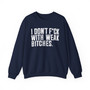 I Don't Fuck With Weak Bitches  - Sweatshirt 