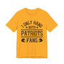 I Only Hang With Patriots Fans T-shirt
