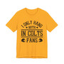 I Only Hang With IN Colts Fans T-shirt